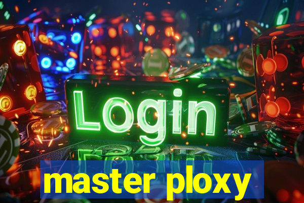 master ploxy